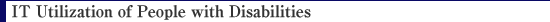 IT Utilization of People with Disabilities